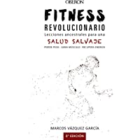Fitness revolucionario. Lecciones ancestrales para una salud salvaje (Libros singulares)